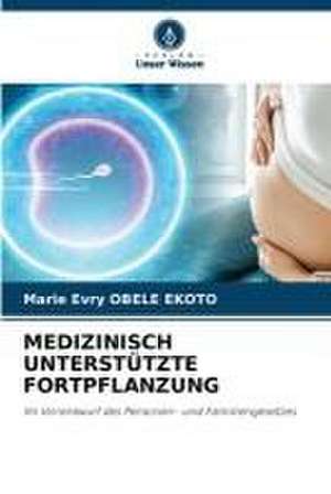 MEDIZINISCH UNTERSTÜTZTE FORTPFLANZUNG de Marie Evry Obele Ekoto