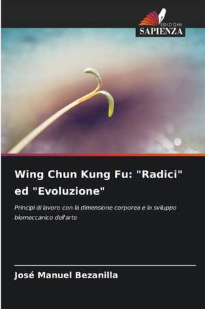 Wing Chun Kung Fu: "Radici" ed "Evoluzione" de José Manuel Bezanilla