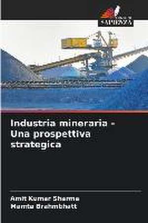 Industria mineraria - Una prospettiva strategica de Amit Kumar Sharma