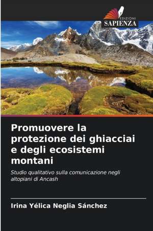 Promuovere la protezione dei ghiacciai e degli ecosistemi montani de Irina Yélica Neglia Sánchez