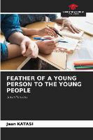 FEATHER OF A YOUNG PERSON TO THE YOUNG PEOPLE de Jean Katasi