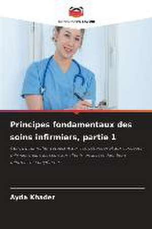 Principes fondamentaux des soins infirmiers, partie 1 de Ayda Khader