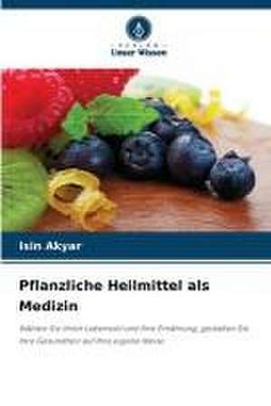 Pflanzliche Heilmittel als Medizin de Isin Akyar