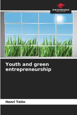 Youth and green entrepreneurship de Henri Totin