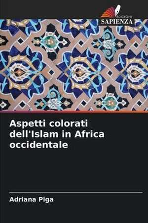 Aspetti colorati dell'Islam in Africa occidentale de Adriana Piga