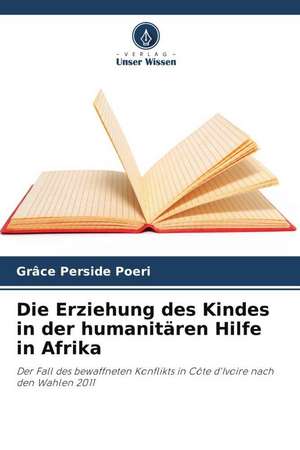 Die Erziehung des Kindes in der humanitären Hilfe in Afrika de Grâce Perside Poeri