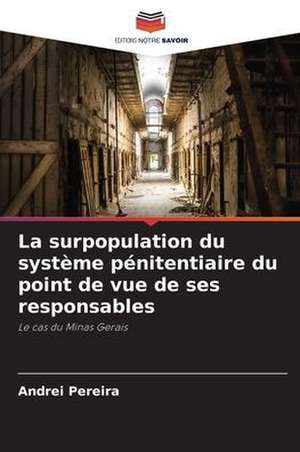 La surpopulation du système pénitentiaire du point de vue de ses responsables de Andrei Pereira