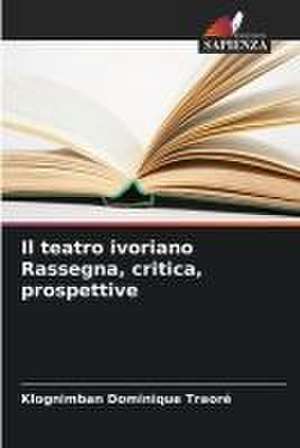 Il teatro ivoriano Rassegna, critica, prospettive de Klognimban Dominique Traoré