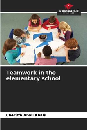Teamwork in the elementary school de Chériffa Abou Khalil