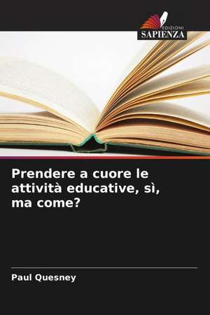 Prendere a cuore le attività educative, sì, ma come? de Paul Quesney