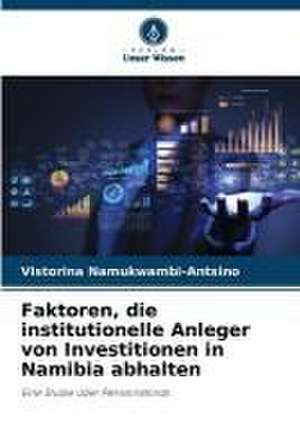 Faktoren, die institutionelle Anleger von Investitionen in Namibia abhalten de Vistorina Namukwambi-Antsino