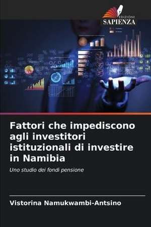 Fattori che impediscono agli investitori istituzionali di investire in Namibia de Vistorina Namukwambi-Antsino