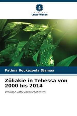 Zöliakie in Tebessa von 2000 bis 2014 de Fatima Boukezoula Djamaa