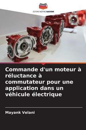 Commande d'un moteur à réluctance à commutateur pour une application dans un véhicule électrique de Mayank Velani