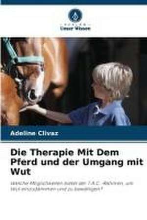 Die Therapie Mit Dem Pferd und der Umgang mit Wut de Adeline Clivaz