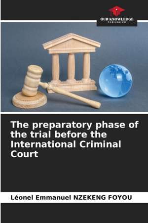 The preparatory phase of the trial before the International Criminal Court de Léonel Emmanuel Nzekeng Foyou