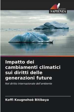 Impatto dei cambiamenti climatici sui diritti delle generazioni future de Koffi Kougnohoè Bitibaya