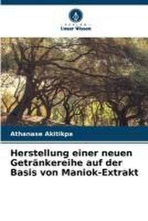 Herstellung einer neuen Getränkereihe auf der Basis von Maniok-Extrakt de Athanase Akitikpa