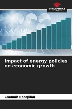 Impact of energy policies on economic growth de Chouaib Benqlilou