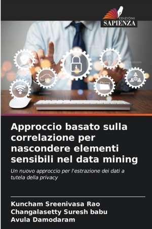 Approccio basato sulla correlazione per nascondere elementi sensibili nel data mining de Kuncham Sreenivasa Rao