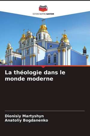 La théologie dans le monde moderne de Dionisiy Martyshyn