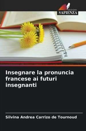 Insegnare la pronuncia francese ai futuri insegnanti de Silvina Andrea Carrizo de Tournoud