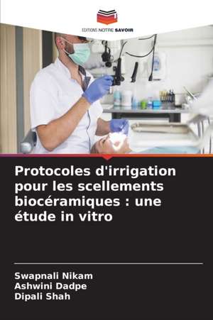 Protocoles d'irrigation pour les scellements biocéramiques : une étude in vitro de Swapnali Nikam