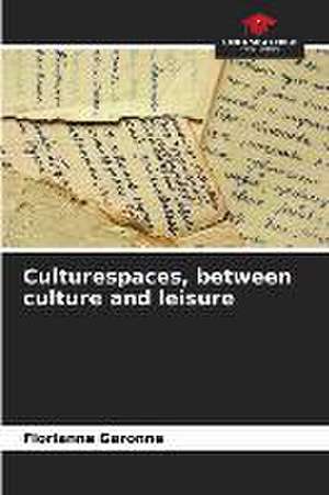 Culturespaces, between culture and leisure de Florianne Garonne