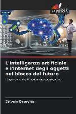 L'intelligenza artificiale e l'Internet degli oggetti nel blocco del futuro de Sylvain Beorchia