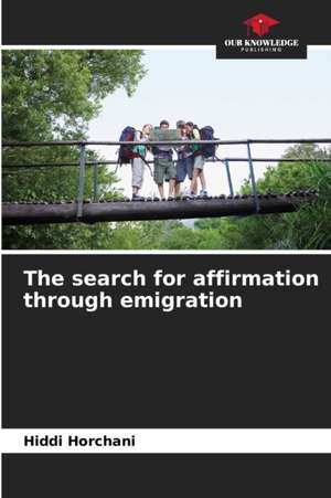 The search for affirmation through emigration de Hiddi Horchani