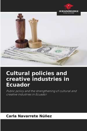 Cultural policies and creative industries in Ecuador de Carla Navarrete Núñez