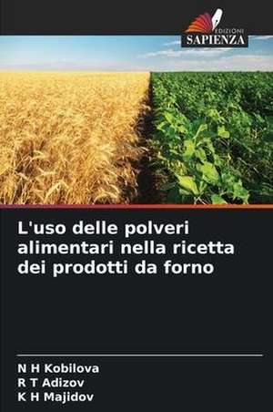 L'uso delle polveri alimentari nella ricetta dei prodotti da forno de N H Kobilova