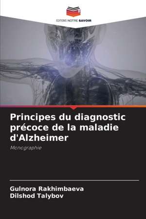 Principes du diagnostic précoce de la maladie d'Alzheimer de Gulnora Rakhimbaeva