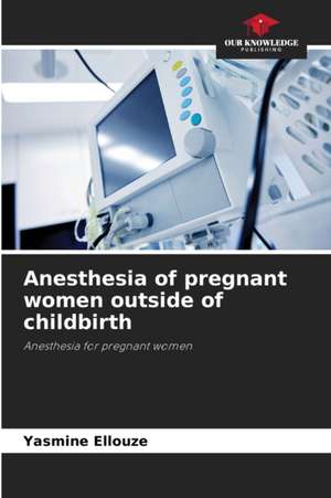 Anesthesia of pregnant women outside of childbirth de Yasmine Ellouze