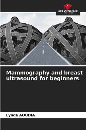 Mammography and breast ultrasound for beginners de Lynda Aoudia