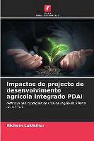 Impactos do projecto de desenvolvimento agrícola integrado PDAI de Hichem Lakhdhar