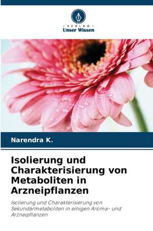 Isolierung und Charakterisierung von Metaboliten in Arzneipflanzen de Narendra K.