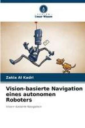 Vision-basierte Navigation eines autonomen Roboters de Zakia Al Kadri