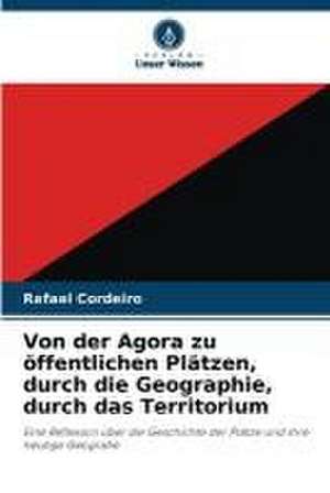 Von der Agora zu öffentlichen Plätzen, durch die Geographie, durch das Territorium de Rafael Cordeiro