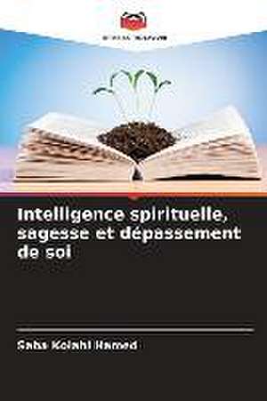 Intelligence spirituelle, sagesse et dépassement de soi de Saba Kolahi Hamed