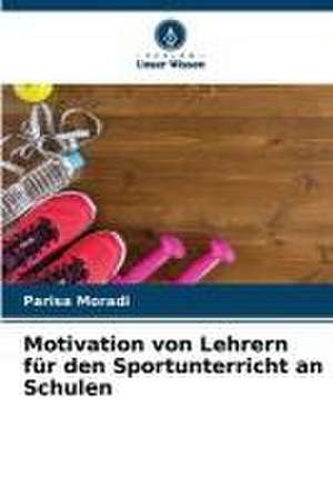 Motivation von Lehrern für den Sportunterricht an Schulen de Parisa Moradi