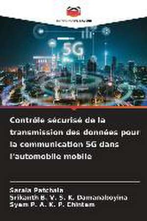 Contrôle sécurisé de la transmission des données pour la communication 5G dans l'automobile mobile de Sarala Patchala