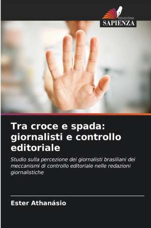 Tra croce e spada: giornalisti e controllo editoriale de Ester Athanásio