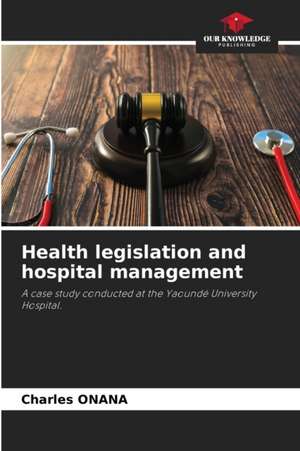 Health legislation and hospital management de Charles Onana