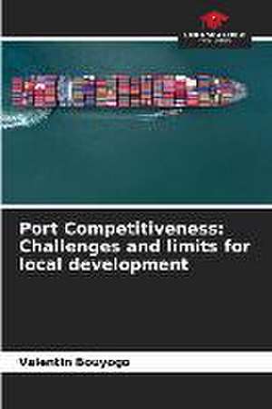 Port Competitiveness: Challenges and limits for local development de Valentin Bouyogo