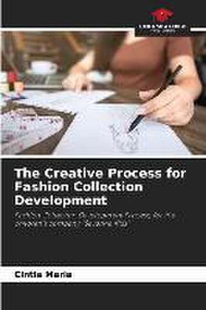 The Creative Process for Fashion Collection Development de Cintia Maria