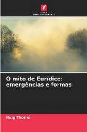 O mito de Eurídice: emergências e formas de Naïg Thomé