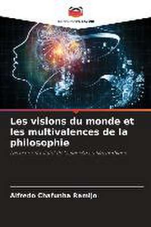 Les visions du monde et les multivalences de la philosophie de Alfredo Chafunha Ramijo