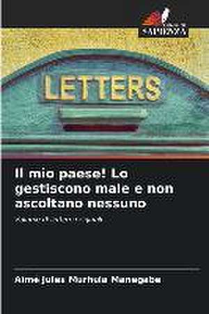 Il mio paese! Lo gestiscono male e non ascoltano nessuno de Aimé Jules Murhula Manegabe