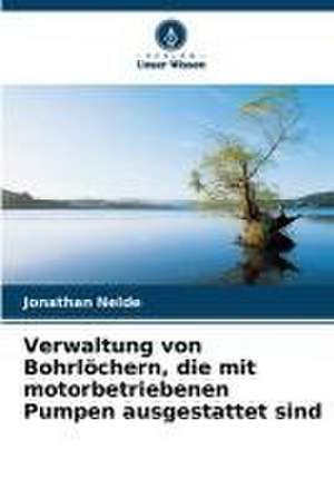 Verwaltung von Bohrlöchern, die mit motorbetriebenen Pumpen ausgestattet sind de Jonathan Nelde